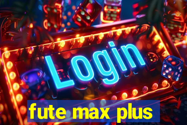 fute max plus